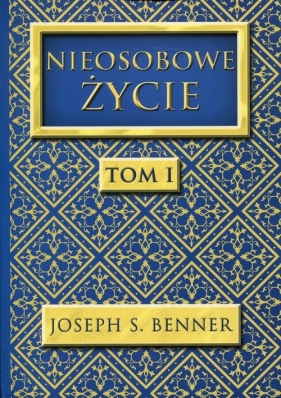 Nieosobowe Życie tom 1 - Benner Joseph S.