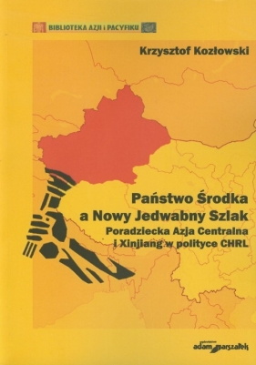 Państwo Środka a Nowy Jedwabny Szlak - Kozłowski Krzysztof