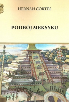 Podbój Meksyku - Hernán Cortés