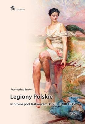 Legiony Polskie w bitwie pod Jastkowem 31 VII - 3 VIII 1915 - Benken Przemysław