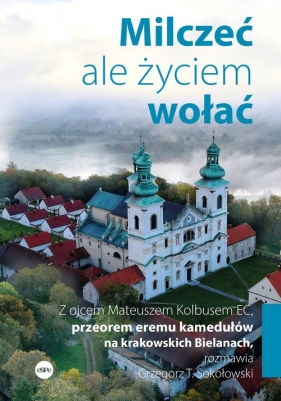 Milczeć, ale życiem wołać - Mateusz Kolbus, Grzegorz Sokołowski