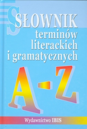 Słownik terminów literackich i gramatycznych A-Z - <br />
