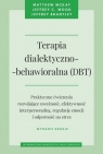 Terapia dialektyczno-behawioralna (DBT). Praktyczne ćwiczenia rozwijające uważność, efektywność interpersonalną, regulację emocji i odporność