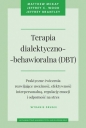 Terapia dialektyczno-behawioralna (DBT). Praktyczne ćwiczenia rozwijające uważność, efektywność interpersonalną, regulację emocji i odporność - Jeffrey Brantley, Matthew McKay, Jeffrey C. Wood