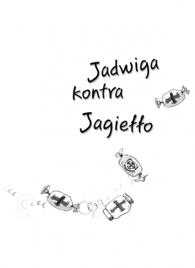Ale historia... Tom 3. Jadwiga kontra Jagiełło - Grażyna Bąkiewicz