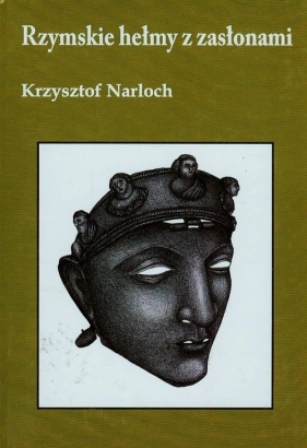 Rzymskie hełmy z zasłonami - Narloch Krzysztof