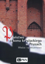 Państwo zakonu krzyżackiego w Prusach - Długokęcki Wiesław, Czaja Roman, Biskup Marian 