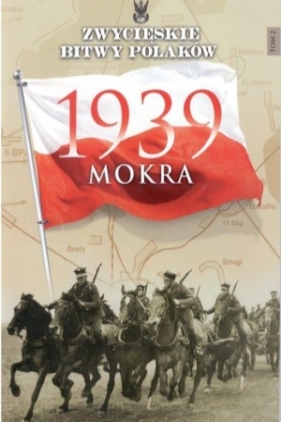ZWYCIESKIE BITWY POLAKOW 2 MOKRA 1939-EDIPRESS - Kienzler Iwona