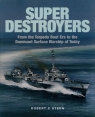 Super Destroyers. From the Torpedo Boat Era to the Dominant Surface Warship of Today