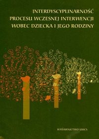 Interdyscyplinarność procesu wczesnej interwencji wobec dziecka i jego rodziny