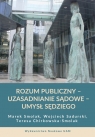 Rozum publiczny uzasadnianie sądowe umysł sędziego Smolak Marek, Sadurski Wojciech, Chirkowska-Smolak Teresa