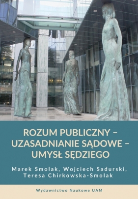 Rozum publiczny uzasadnianie sądowe umysł sędziego - Marek Smolak, Teresa Chirkowska-Smolak, Sadurski Wojciech