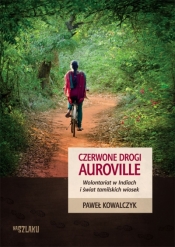 Czerwone drogi Auroville. Wolontariat w Indiach i świat tamilskich wiosek - Paweł Kowalczyk