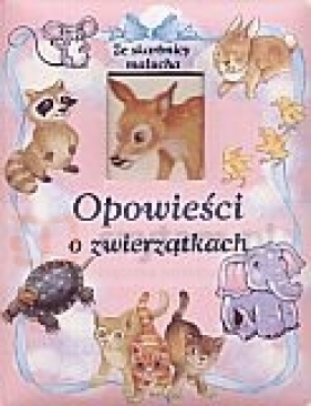 Opowieści o zwierzątkach - Opracowanie zbiorowe