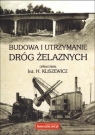 Budowa i utrzymanie dróg żelaznych Henryk Kliszewicz