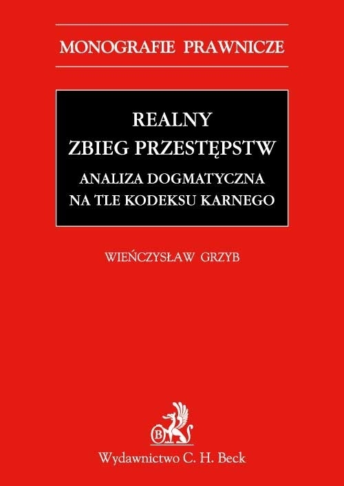 Realny zbieg przestępstw. Analiza dogmatyczna na tle Kodeksu karnego z 1997 r. Grzyb Wieńczysław