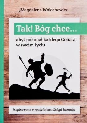 Tak! Bóg chce T.3 Abyś pokonał każdego Goliata... - Magdalena Wołochowicz