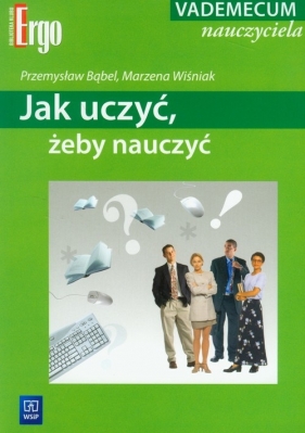 Jak uczyć żeby nauczyć - Bąbel Przemysław, Wiśniak Marzena