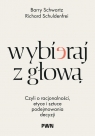 Wybieraj z głową Czyli o racjonalności, etyce i sztuce podejmowania Barry Schwartz, Schuldenfrei Richard