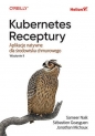 Kubernetes. Receptury. Aplikacje natywne dla środowiska chmurowego. Wydanie II - Sébastien Goasguen, Sameer Naik, Jonathan Michaux