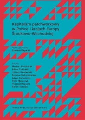 Kapitalizm patchworkowy w Polsce i krajach Europy Środkowo-Wschodniej - Ryszard Rapacki