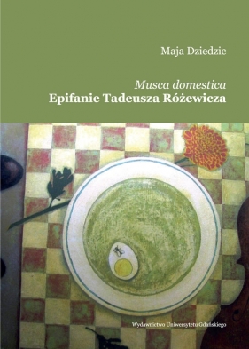 Musca domestica Epifanie Tadeusza Różewicza - Dziedzic Maja