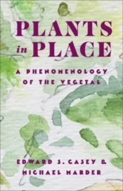 Plants in Place: A Phenomenology of the Vegetal (Critical Life Studies) - Michael Marder