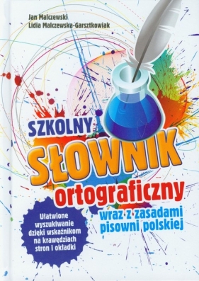 Szkolny słownik ortograficzny wraz z zasadami pisowni polskiej - Malczewski Jan, Malczewska-Garsztkowiak Lidia<br />