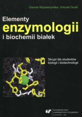 Elementy enzymologii i biochemii białek - Danuta Wojcieszyńska, Urszula Guzik