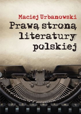 Prawą stroną literatury polskiej - Urbanowski Maciej