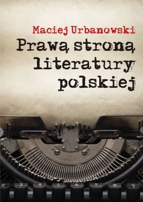 Prawą stroną literatury polskiej - Maciej Urbanowski