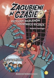 Zagubieni w czasie. Tom 2. Przygody Balbuenów i ostatniego rycerza (Uszkodzona okładka) - Roberto Santiago