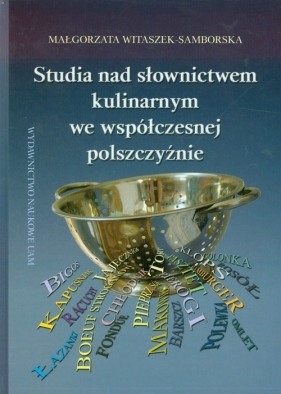 Studia nad słownictwem kulinarnym we współczesnej polszczyźnie - Witaszek-Samborska Małgorzata