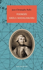Podróże króla Madagaskaru - Jean-Christophe Rufin