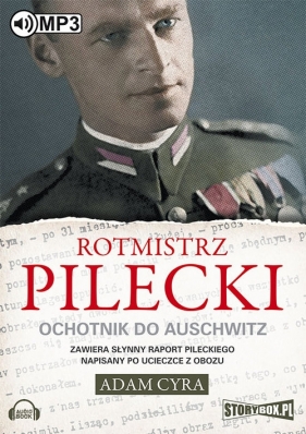Rotmistrz Pilecki Ochotnik do Auschwitz (Audiobook) - Cyra Adam