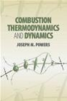 Combustion Thermodynamics and Dynamics - Joseph Powers