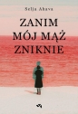 Zanim mój mąż zniknie - Selja Ahava