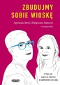 Zbudujmy sobie wioskę. O tym, jak wspierać rodziców w opiekowaniu się sobą - Małgorzata Stańczyk, Agnieszka Stein
