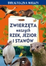 Biblioteczka wiedzy. Zwierzęta naszych rzek, jezior i stawów Anna Skrok