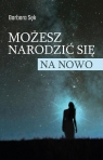 Możesz narodzić się na nowo Barbara Sęk