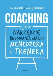 Coaching jako narzędzie budowania marki menedżera - Andrzej Niemczyk, Julita Karpeta