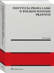 Instytucja prawa łaski w polskim systemie prawnym Zagadnienia wybrane - Piotr Kardas