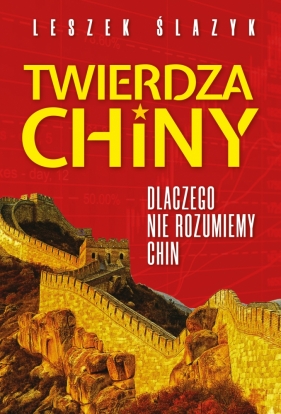 Twierdza Chiny. Dlaczego nie rozumiemy Chin - Leszek Ślazyk