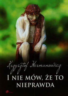 I nie mów że to nieprawda - Hermanowicz Krzysztof
