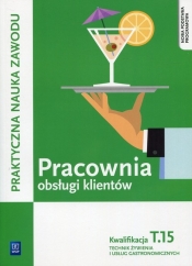 Pracownia obsługi klientów. Technik żywienia i usług gastronomicznych. Kwalifikacja T.15. Praktyczna nauka zawodu. Szkoły ponadgimnazjalne - Piotr Dominik