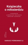 Książeczka o miłosierdziuRozważania, praktyczne ćwiczenia, rachunek Piórkowski Dariusz