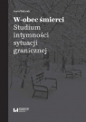 W-obec śmierci Studium intymności sytuacji granicznej Anna Walczak