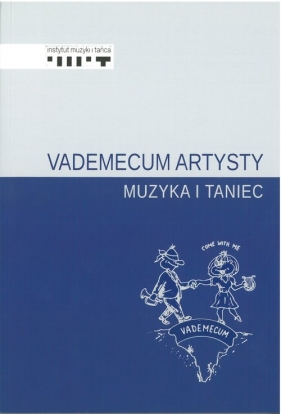 Vademecum artysty. Muzyka i taniec - Aleksandra Demowska-Madejska, Małgorzata Dudziak, Aleksandra Dziurosz, Joanna Kściuczyk-Jędrusik, Maxymilian Bylicki