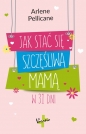 Jak stać się szczęśliwą mamą w 31 dni - Arlene Pellicane