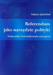 Referendum jako narzędzie polityki - Jakubiak Łukasz